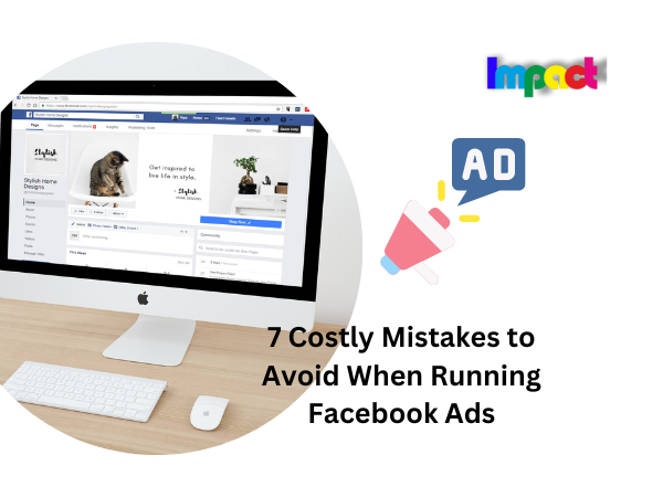 7 Costly Mistakes to Avoid When Running Facebook Ads