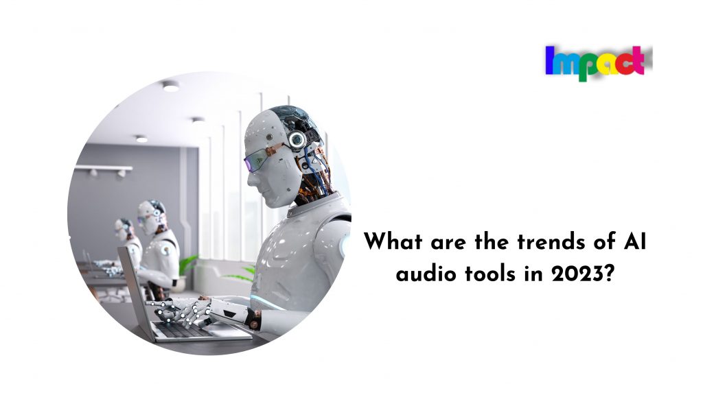 Trends of AI audio tools in 2023