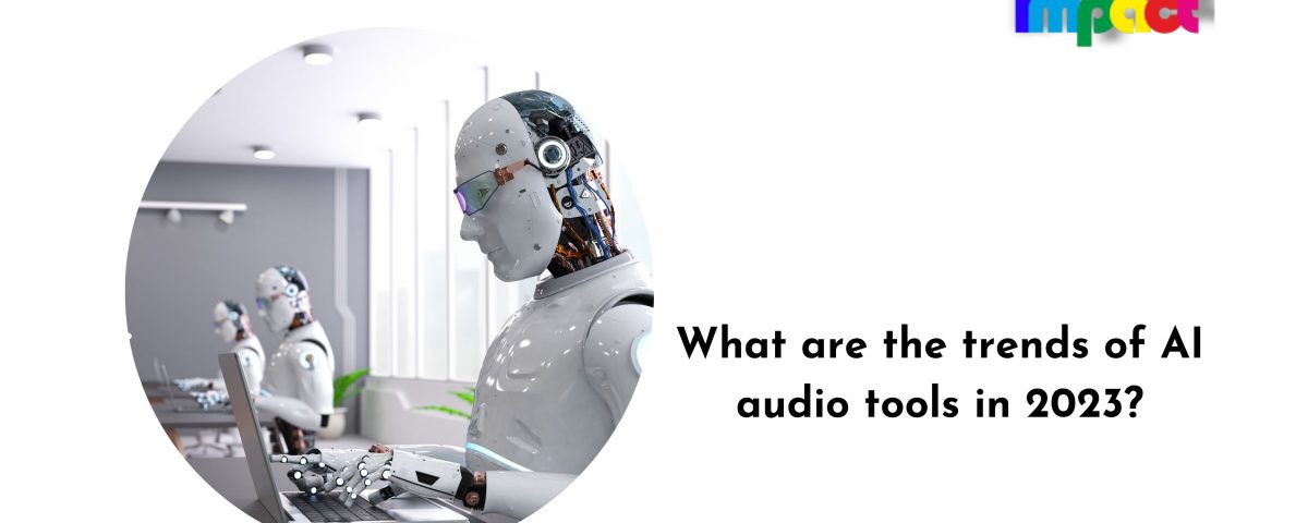 Trends of AI audio tools in 2023