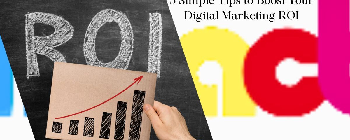Tips to Boost Your Digital Marketing ROI